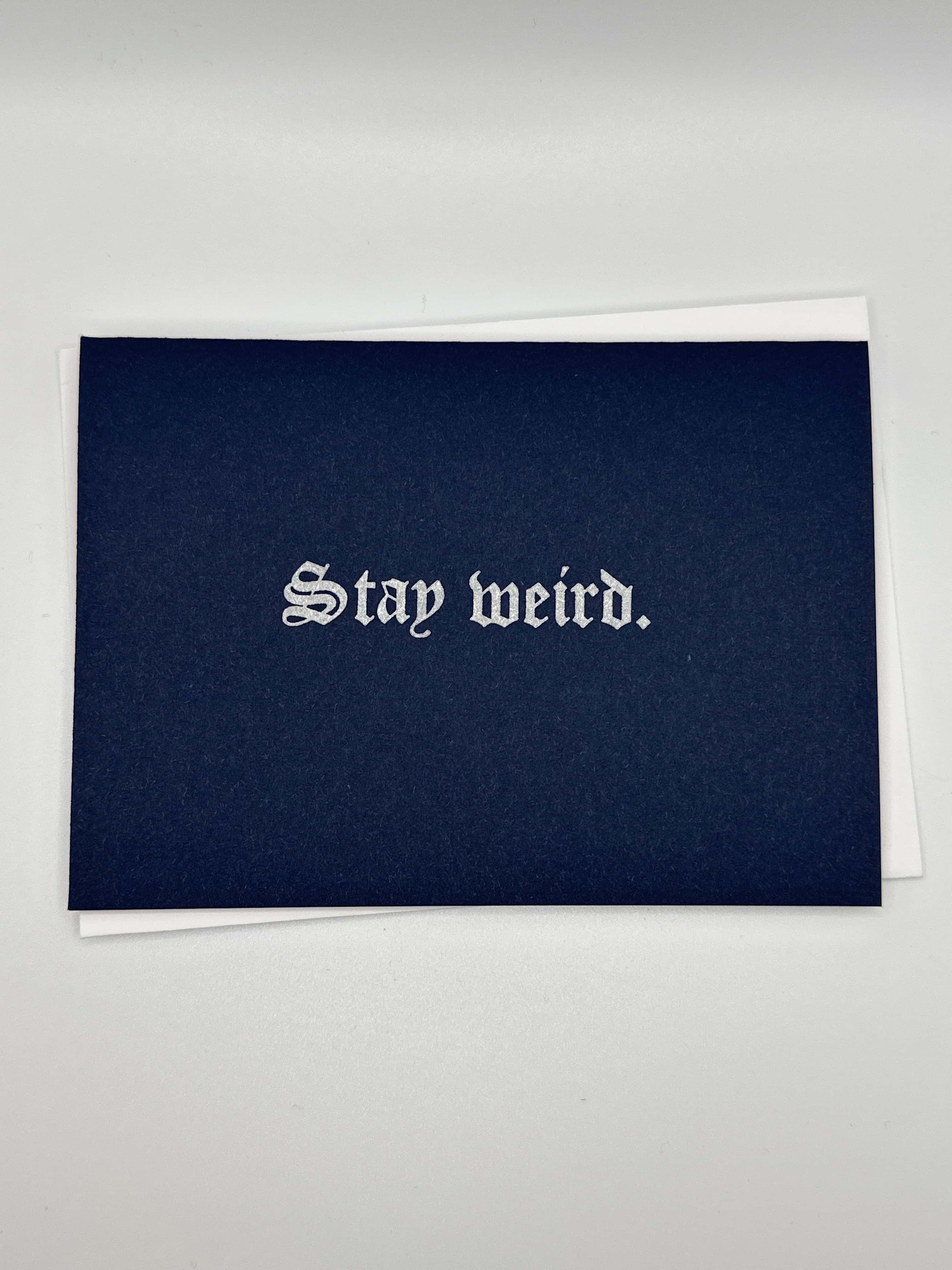Stay weird. 